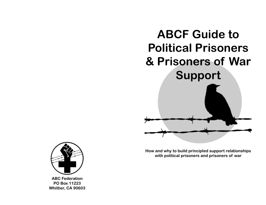 ABCF Guide to Political Prisoners & Prisoners of War  Support  ——Jr—-"—“#—.‘_*  How and why to build principled support relationships with political prisoners and prisoners of war  ABC Federation PO Box 11223 Whittier, CA 90603 